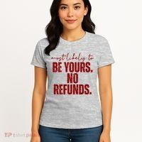 Most Likely To Be Yours No Refunds Funny Women's T-Shirt thumb 4