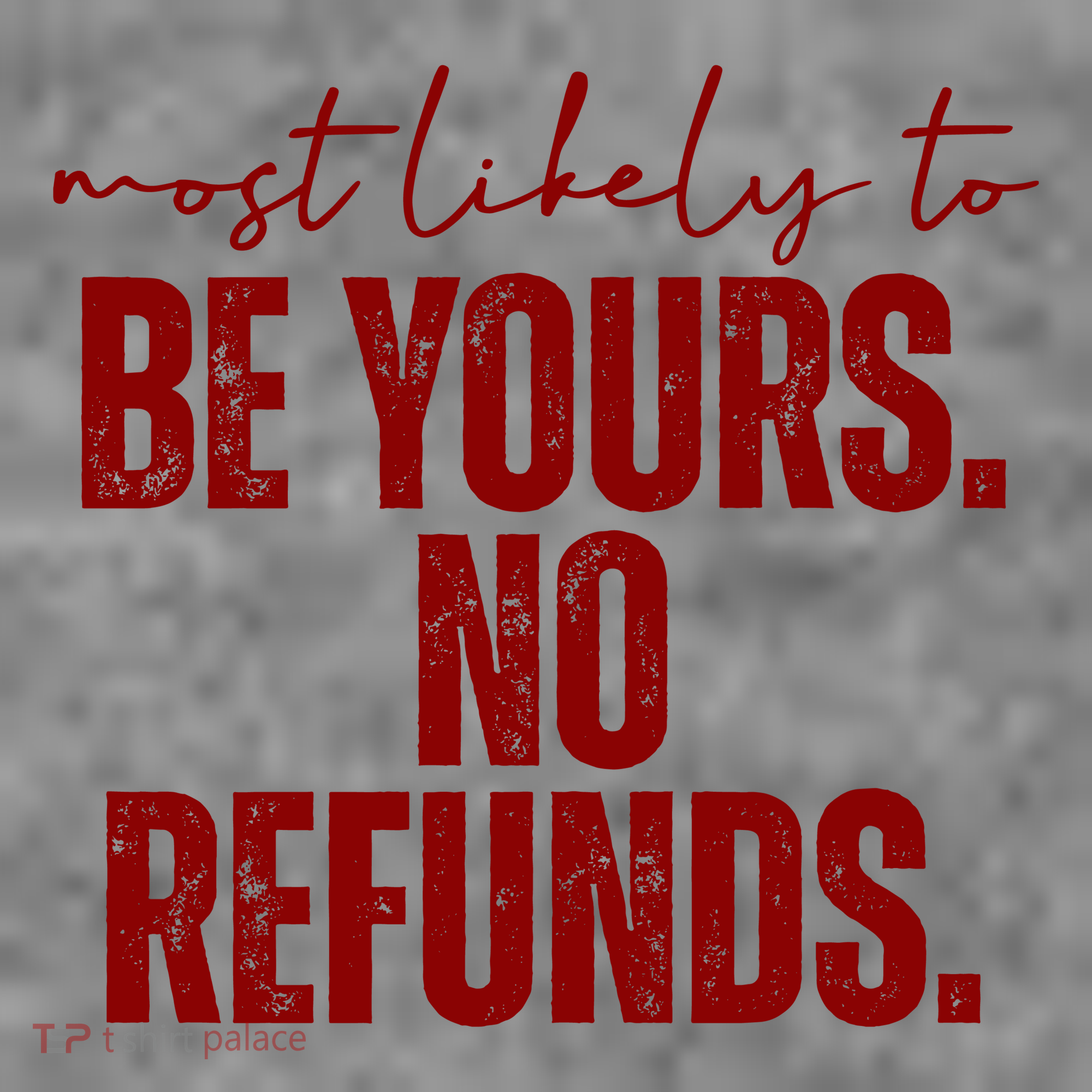 Most Likely To Be Yours No Refunds Funny Women's T-Shirt