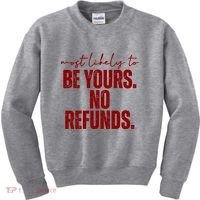 Most Likely To Be Yours No Refunds Funny Kids Sweatshirt thumb 0
