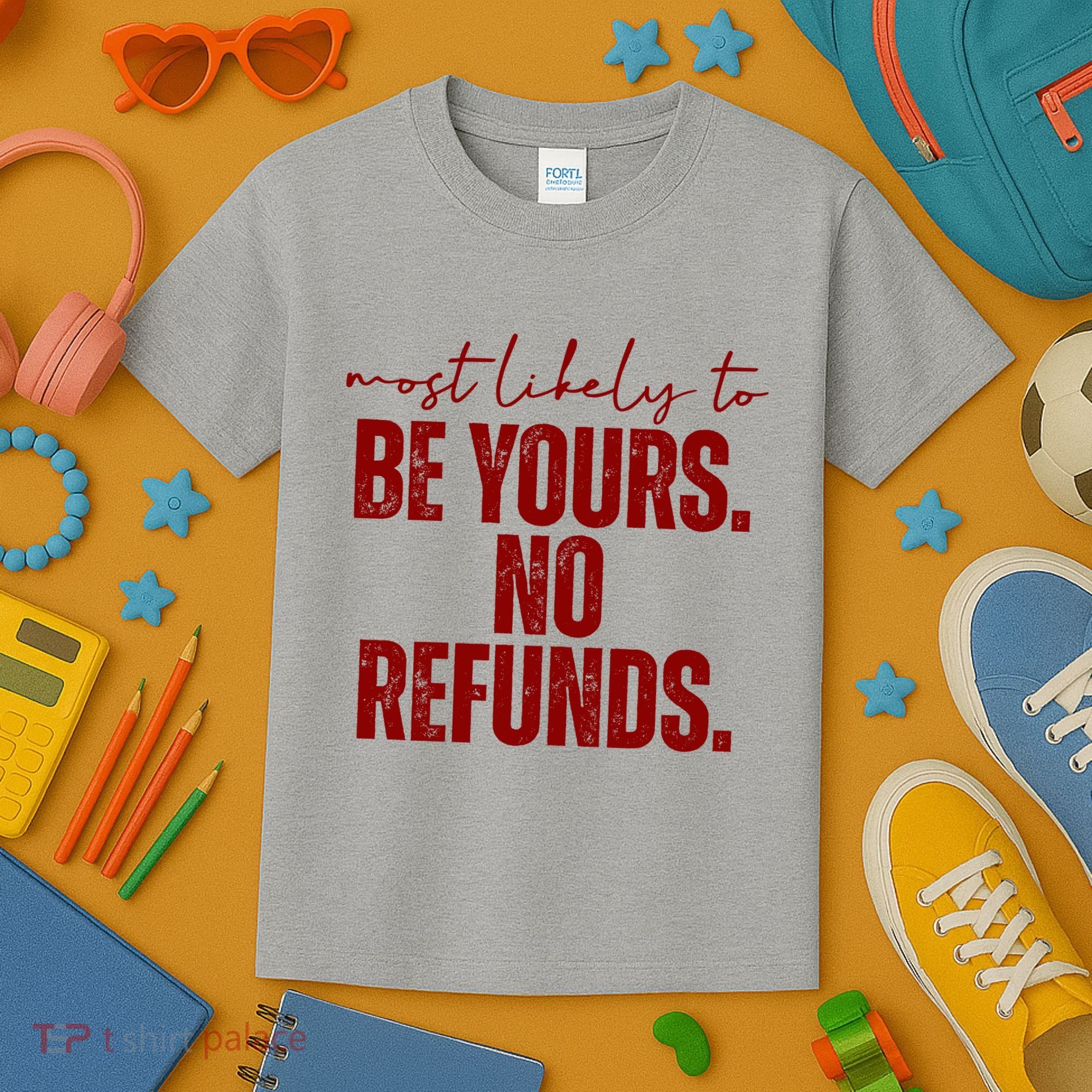 Most Likely To Be Yours No Refunds Funny Kids T-Shirt