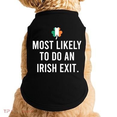 Most Likely To Do An Irish Exit Doggie Tank