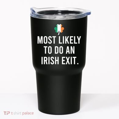 Most Likely To Do An Irish Exit Tumbler