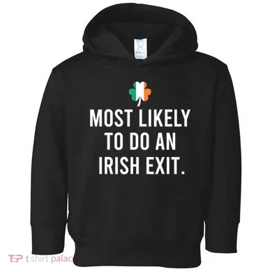 Most Likely To Do An Irish Exit Toddler Hoodie
