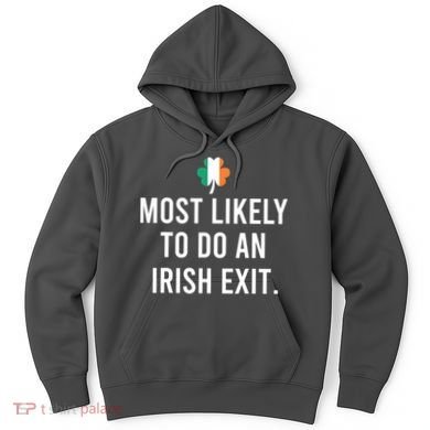 Most Likely To Do An Irish Exit Hoodie