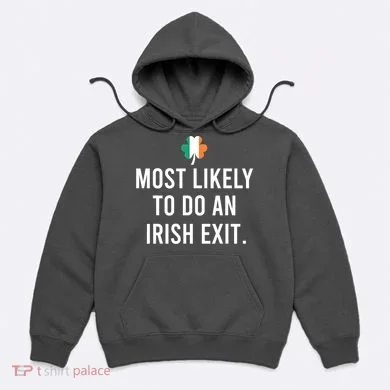 Most Likely To Do An Irish Exit Hoodie