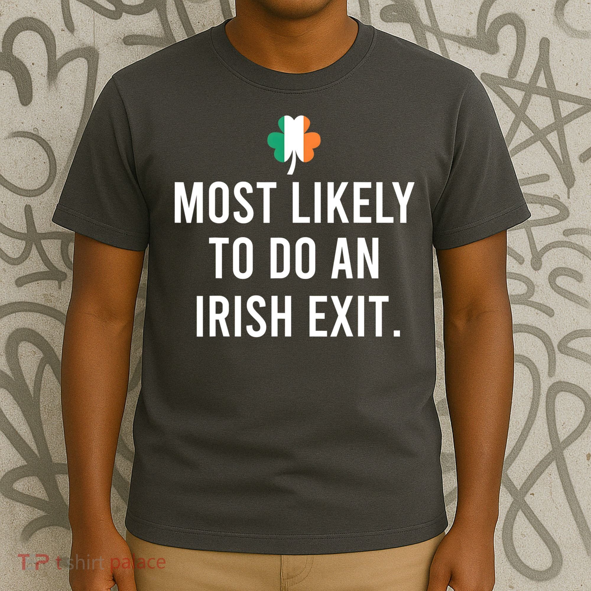 Most Likely To Do An Irish Exit T-Shirt