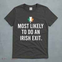 Most Likely To Do An Irish Exit T-Shirt thumb 5