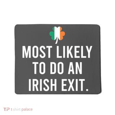 Most Likely To Do An Irish Exit Mousepad