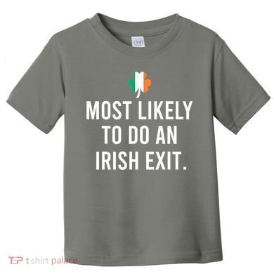 Most Likely To Do An Irish Exit Toddler T-Shirt