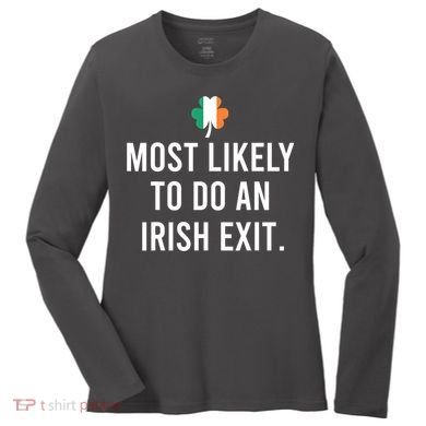 Most Likely To Do An Irish Exit Women's Long Sleeve Shirt