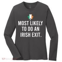 Most Likely To Do An Irish Exit Women's Long Sleeve Shirt thumb 0