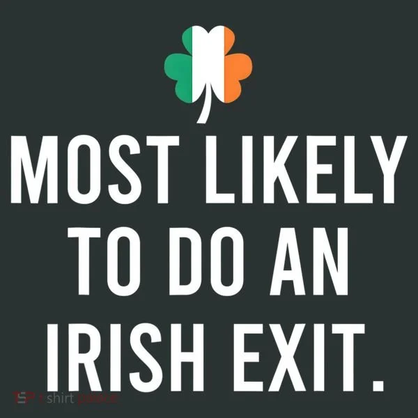 Most Likely To Do An Irish Exit Women's T-Shirt