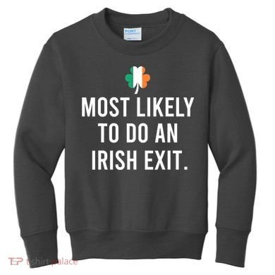 Most Likely To Do An Irish Exit Kids Sweatshirt