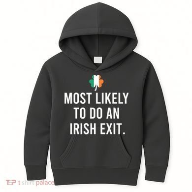 Most Likely To Do An Irish Exit Kids Hoodie