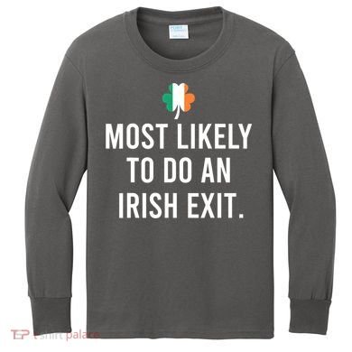 Most Likely To Do An Irish Exit Kids Long Sleeve Shirt