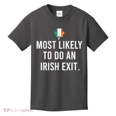 Most Likely To Do An Irish Exit Kids T-Shirt