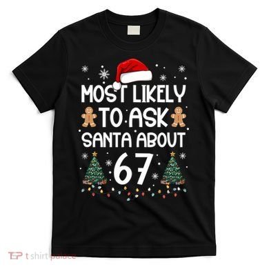 Most Likely To Ask Santa About 67 T-Shirt