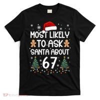Most Likely To Ask Santa About 67 T-Shirt thumb 0