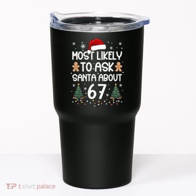 Most Likely To Ask Santa About 67 Tumbler