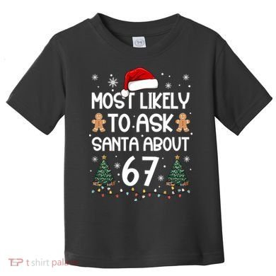 Most Likely To Ask Santa About 67 Toddler T-Shirt