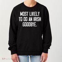 Most Likely To Do An Irish Goodbye Funny St Patrick Day Women's Sweatshirt thumb 0