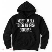 Most Likely To Do An Irish Goodbye Funny St Patrick Day Hoodie thumb 0