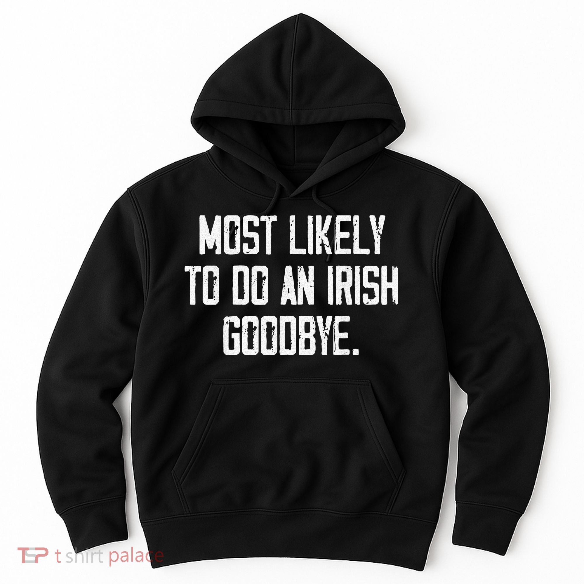 Most Likely To Do An Irish Goodbye Funny St Patrick Day Hoodie