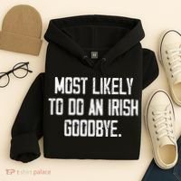 Most Likely To Do An Irish Goodbye Funny St Patrick Day Hoodie thumb 4