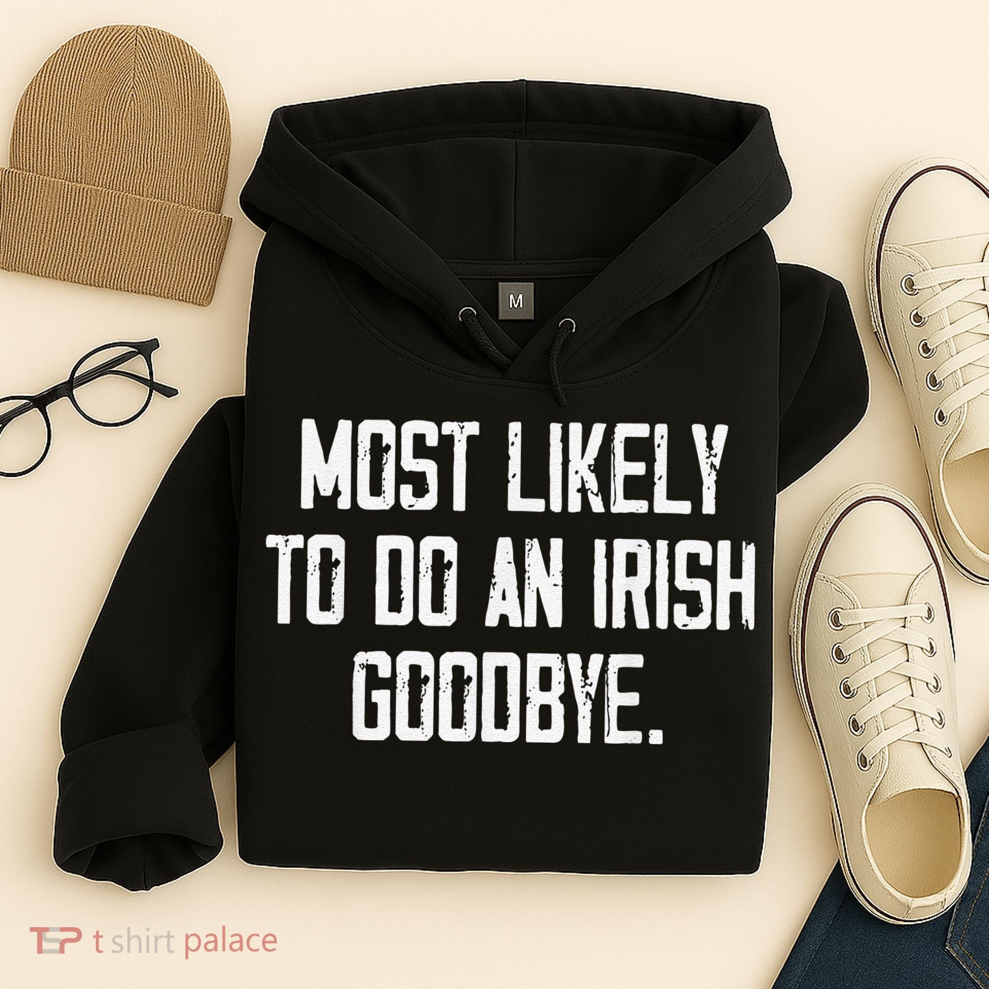 Most Likely To Do An Irish Goodbye Funny St Patrick Day Hoodie