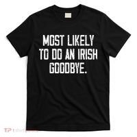 Most Likely To Do An Irish Goodbye Funny St Patrick Day T-Shirt thumb 0