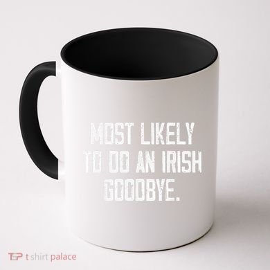 Most Likely To Do An Irish Goodbye Funny St Patrick Day Coffee Mug
