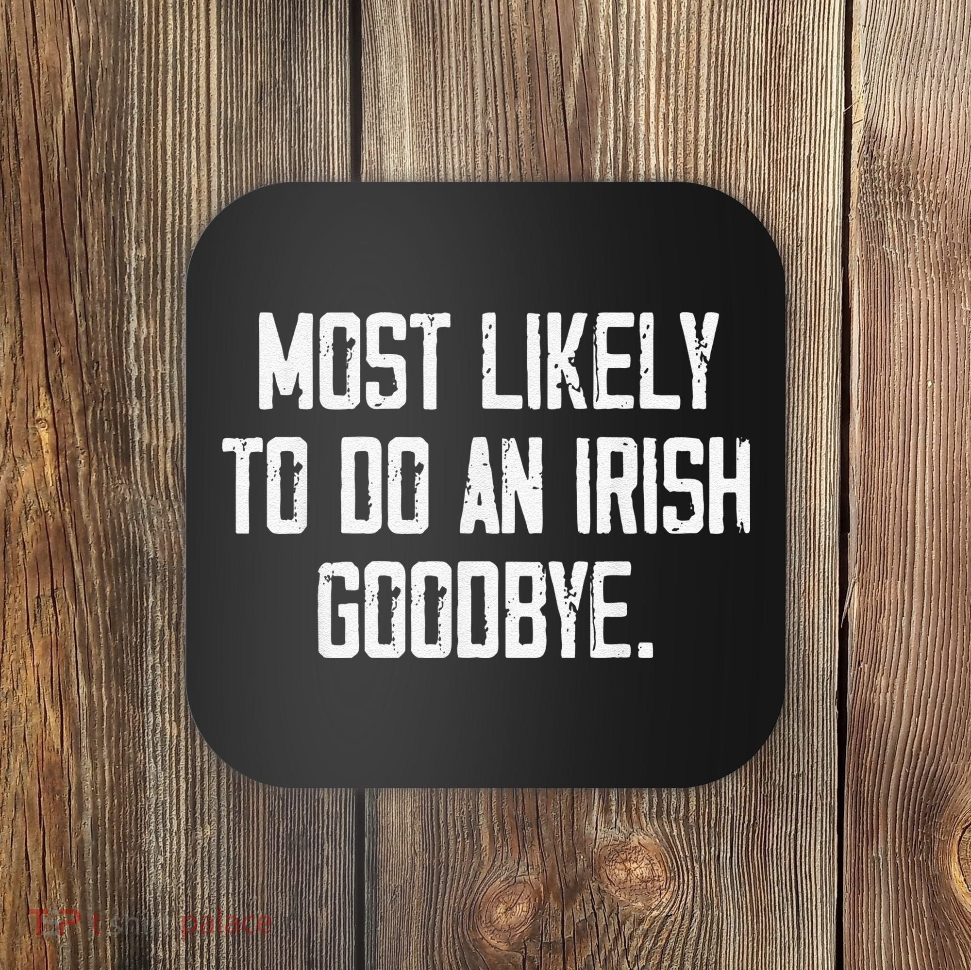 Most Likely To Do An Irish Goodbye Funny St Patrick Day Coaster