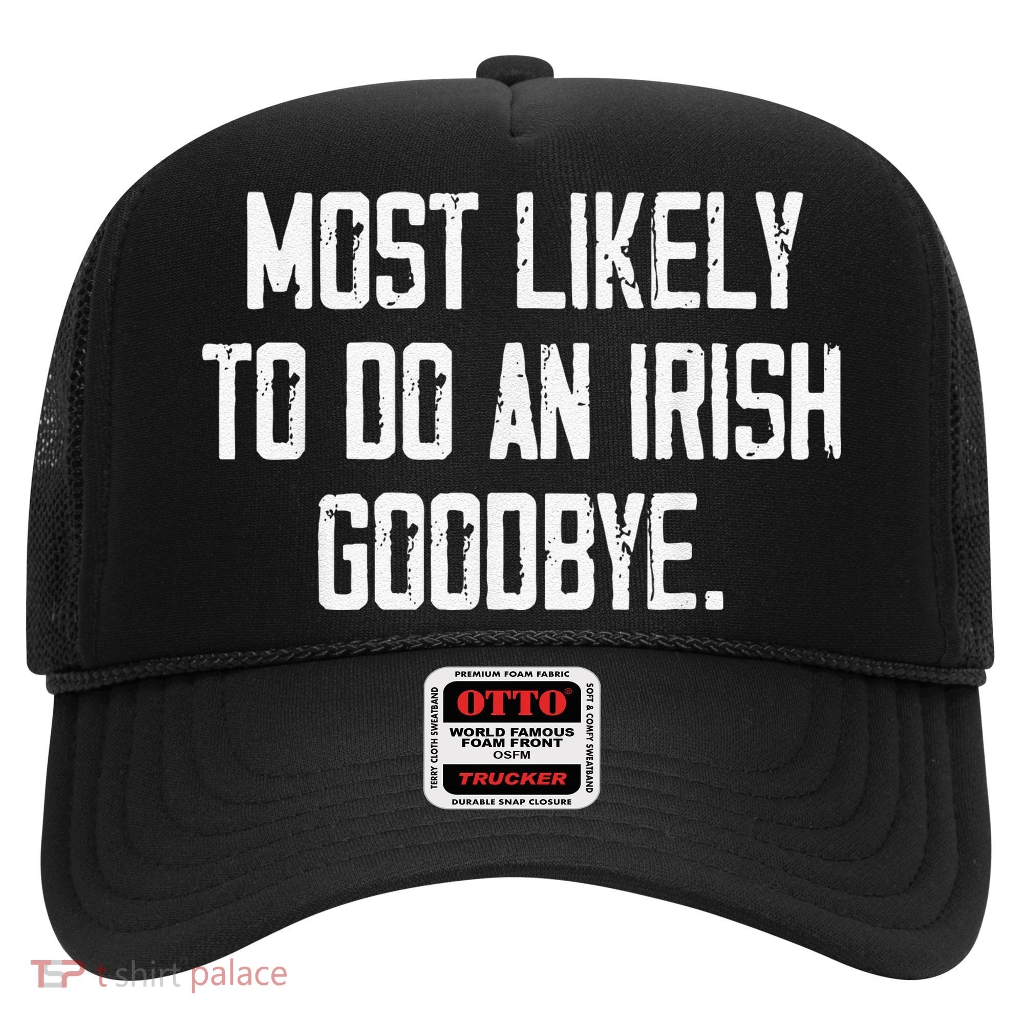 Most Likely To Do An Irish Goodbye Funny St Patrick Day Hat