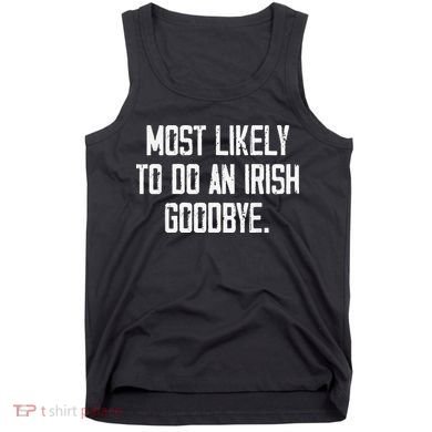 Most Likely To Do An Irish Goodbye Funny St Patrick Day Tank Top