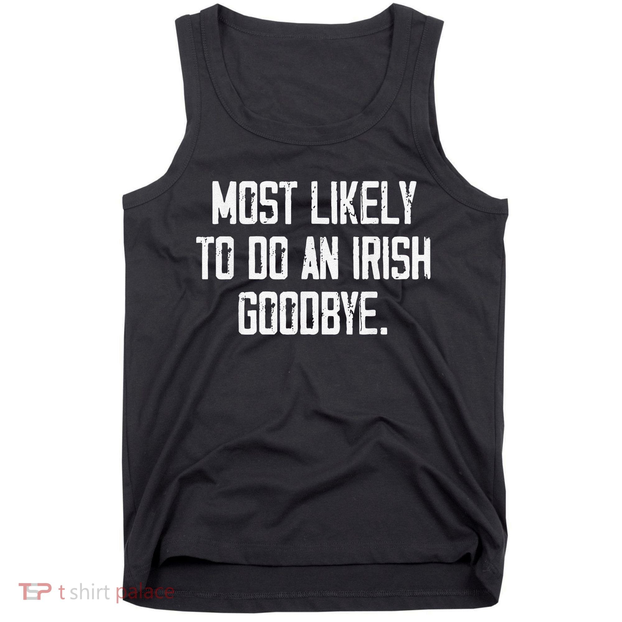 Most Likely To Do An Irish Goodbye Funny St Patrick Day Tank Top