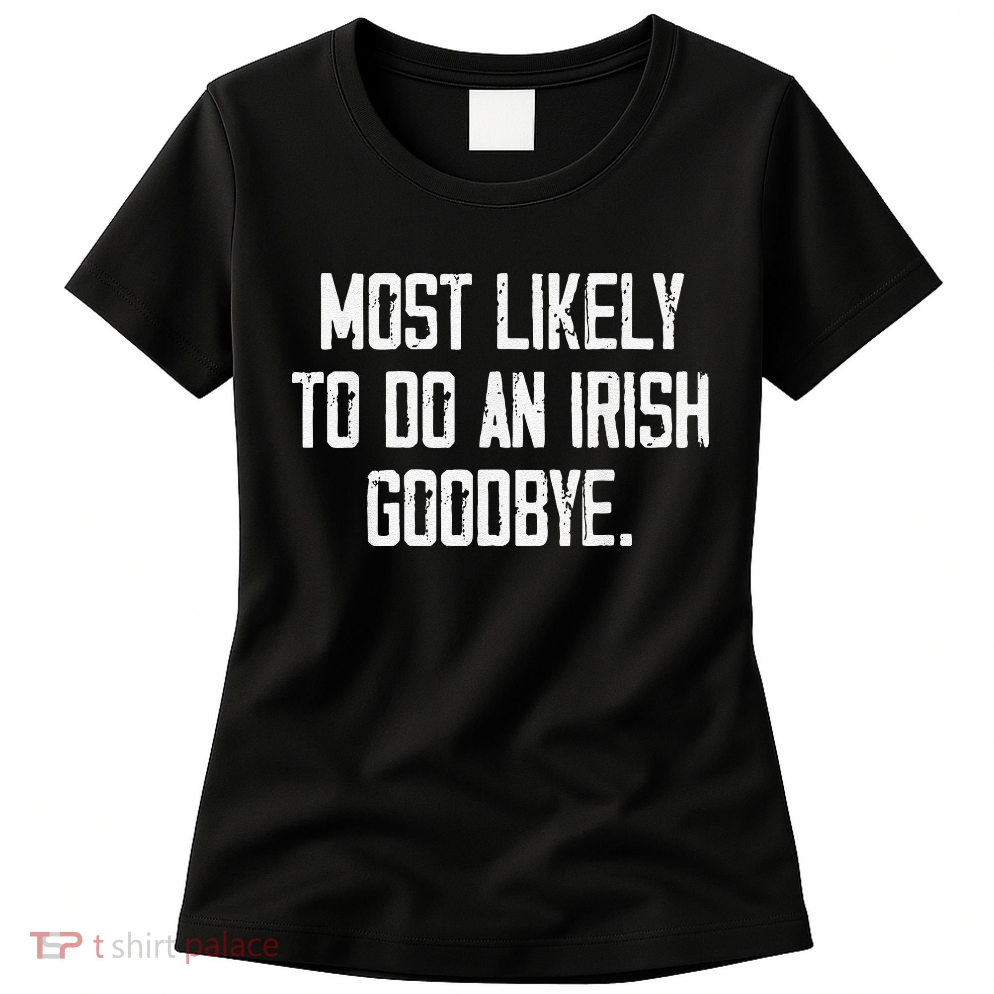 Most Likely To Do An Irish Goodbye Funny St Patrick Day Women's T-Shirt
