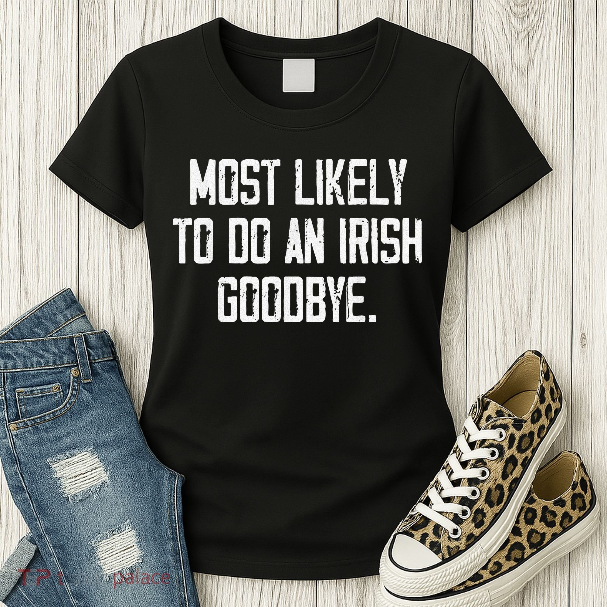 Most Likely To Do An Irish Goodbye Funny St Patrick Day Women's T-Shirt