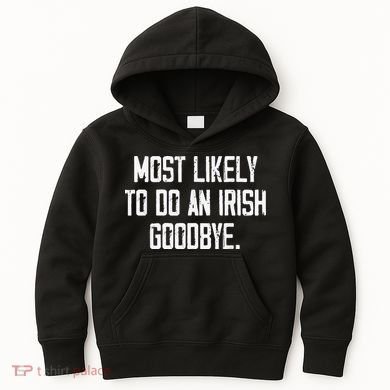 Most Likely To Do An Irish Goodbye Funny St Patrick Day Kids Hoodie