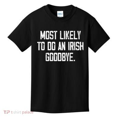 Most Likely To Do An Irish Goodbye Funny St Patrick Day Kids T-Shirt