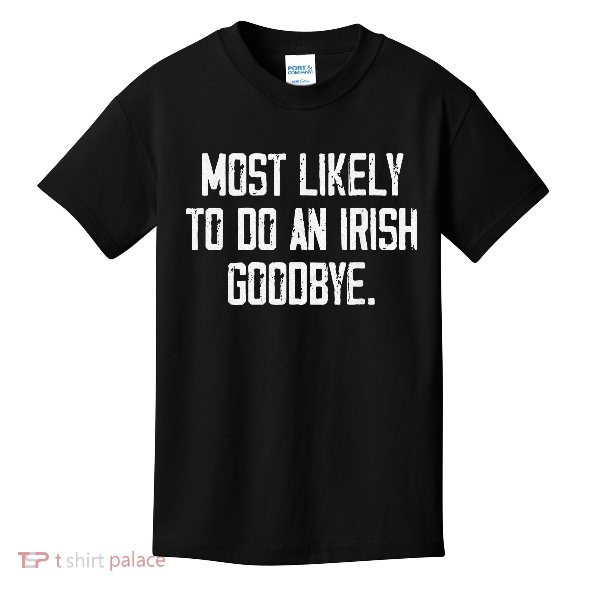 Most Likely To Do An Irish Goodbye Funny St Patrick Day Kids T-Shirt