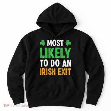 Most Likely To Do An Irish Exit Funny St Patrick Hoodie