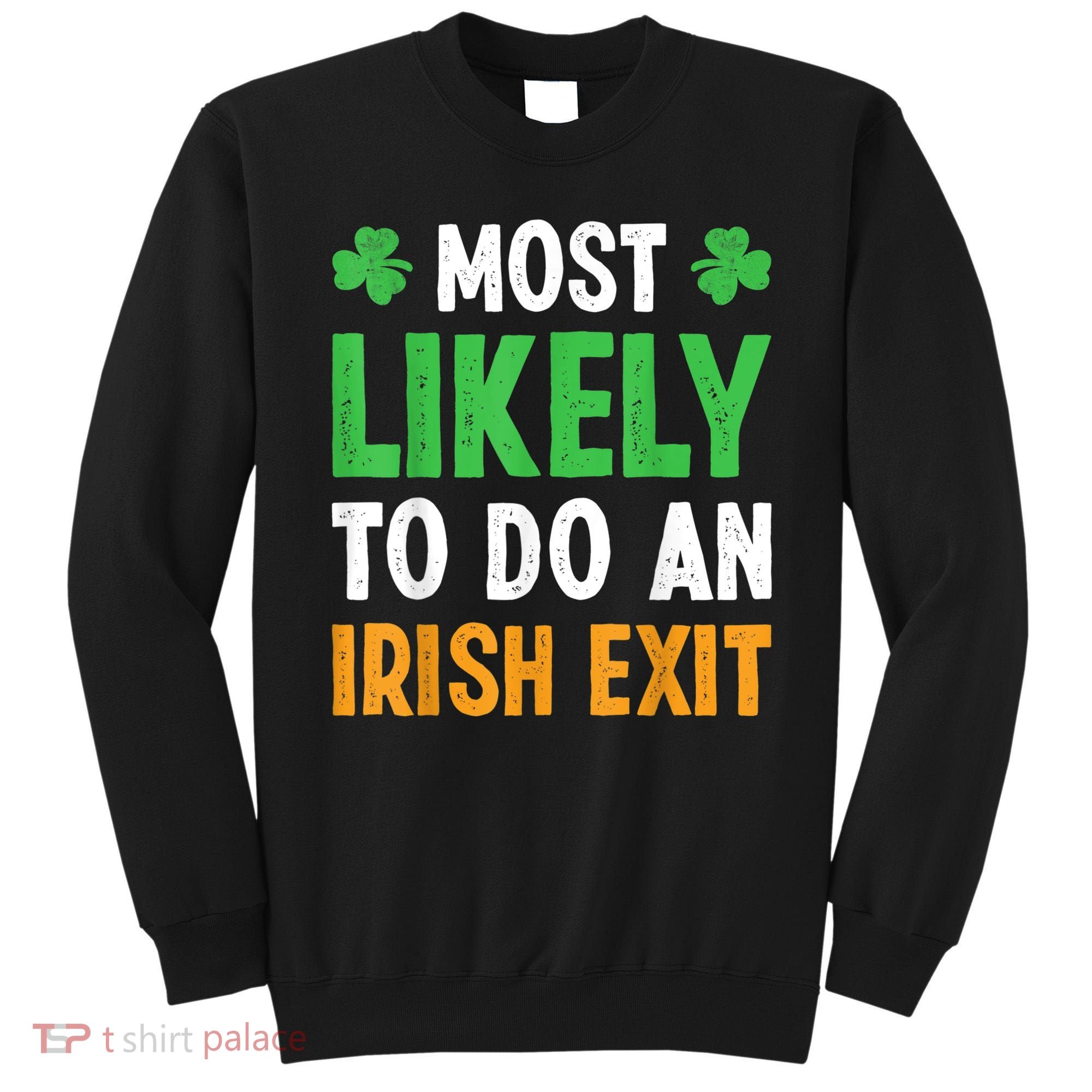 Most Likely To Do An Irish Exit Funny St Patrick Sweatshirt