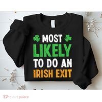 Most Likely To Do An Irish Exit Funny St Patrick Sweatshirt thumb 2