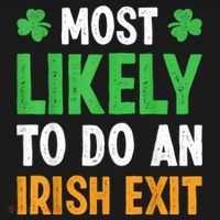 Most Likely To Do An Irish Exit Funny St Patrick T-Shirt thumb 7