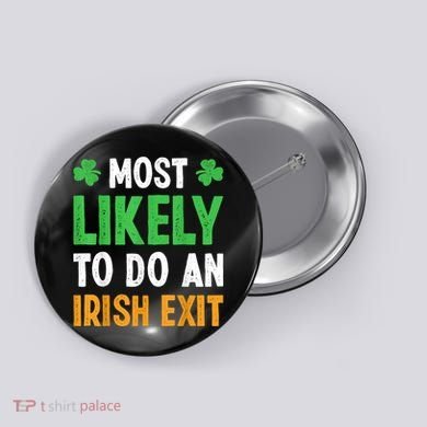 Most Likely To Do An Irish Exit Funny St Patrick Button