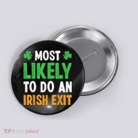 Most Likely To Do An Irish Exit Funny St Patrick Button thumb 0