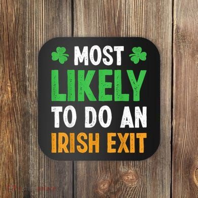 Most Likely To Do An Irish Exit Funny St Patrick Coaster