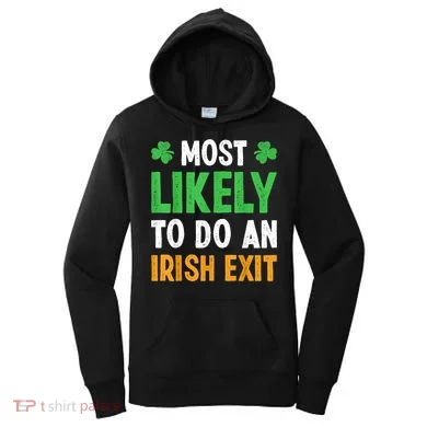 Most Likely To Do An Irish Exit Funny St Patrick Women's Hoodie
