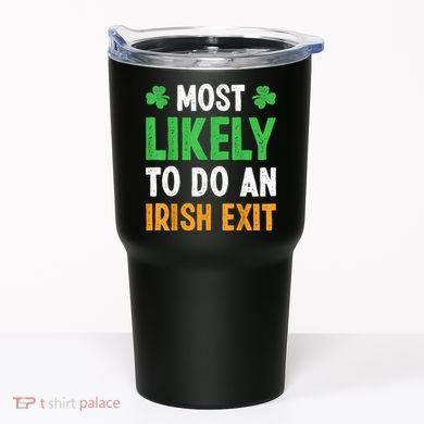 Most Likely To Do An Irish Exit Funny St Patrick Tumbler