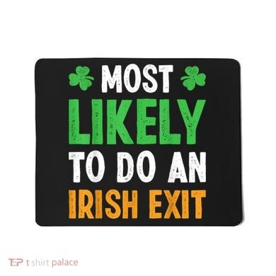Most Likely To Do An Irish Exit Funny St Patrick Mousepad